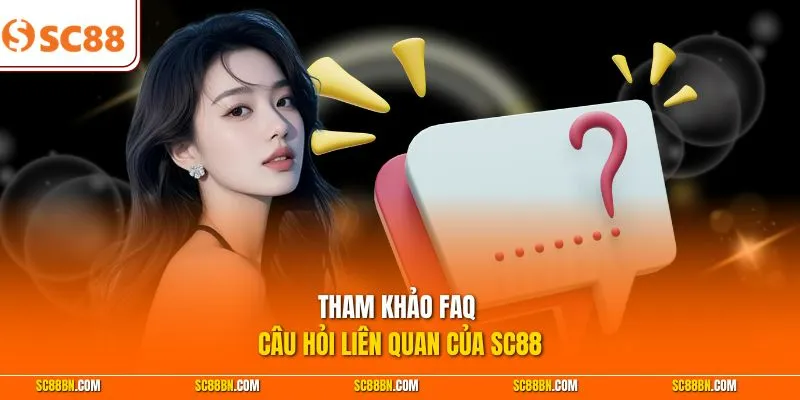 Tham khảo FAQ - Câu hỏi liên quan của SC88